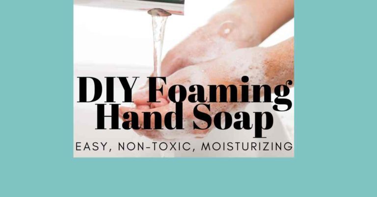 DIY Foaming Hand Soap: Non-Toxic, Moisturizing