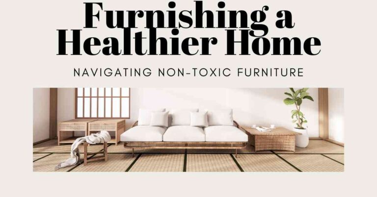 Furnishing a Healthier Home: Navigating Non-Toxic Furniture